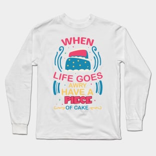 when life goes awry have a piece of cake fun colorful baking design Long Sleeve T-Shirt